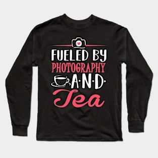 Fueled by Photography and Tea Long Sleeve T-Shirt